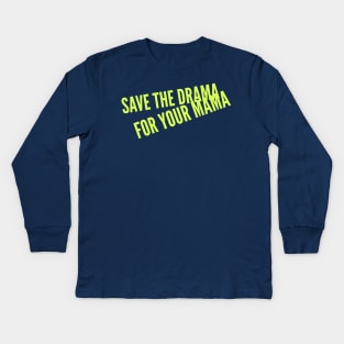 Save the Drama for your Mama (yellow Stacked text) Kids Long Sleeve T-Shirt